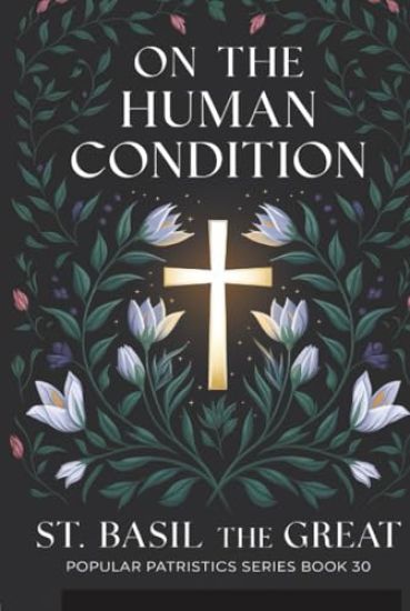 On The Human Condition: St Basil the Great (Popular Patristics Series Book 30)