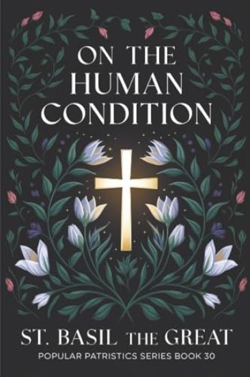 On The Human Condition: St Basil the Great (Popular Patristics Series Book 30)
