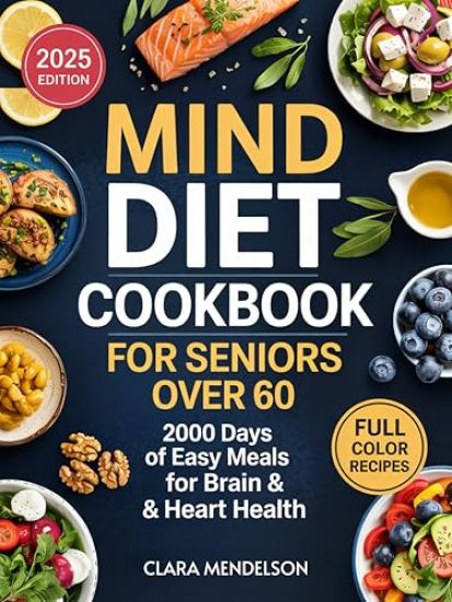 Mind Diet Cookbook for Seniors Over 60: 2000 Days of Easy Meals for Brain & Heart Health