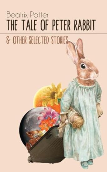 The Tale of Peter Rabbit & Other selected Stories