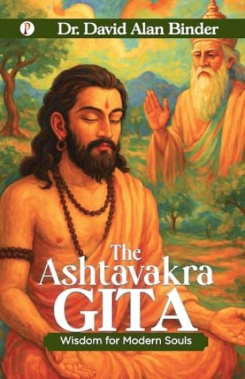 The Ashtavakra Gita : Wisdom for Modern Souls