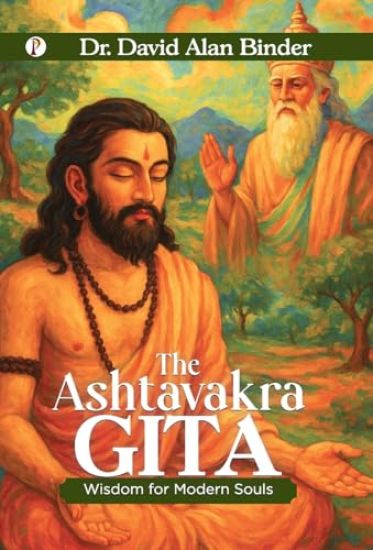 The Ashtavakra Gita : Wisdom for Modern Souls