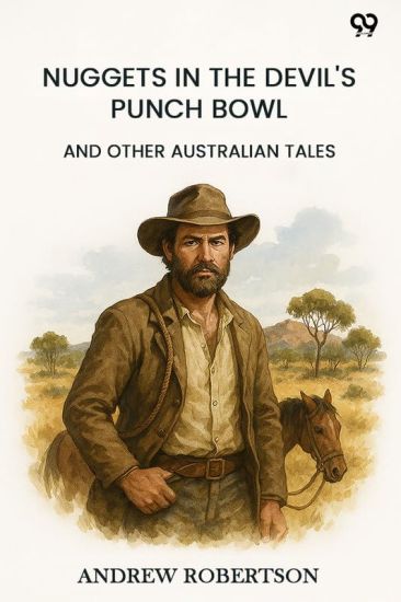 Nuggets In The Devil's Punch BowlAnd Other Australian Tales (Edition1)