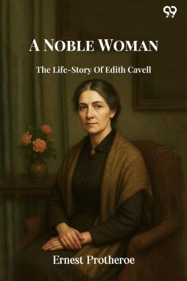A Noble WomanThe Life-Story Of Edith Cavell (Edition1)