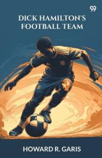 Dick Hamilton's Football TeamOr A Young Millionaire On The Gridiron (Edition1)