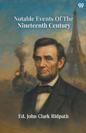 Notable Events Of The Nineteenth Century (Edition1)