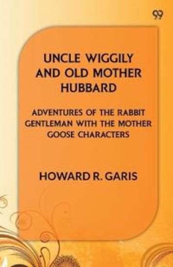 Uncle Wiggily And Old Mother HubbardAdventures Of The Rabbit Gentleman With The Mother Goose Characters (Edition1)