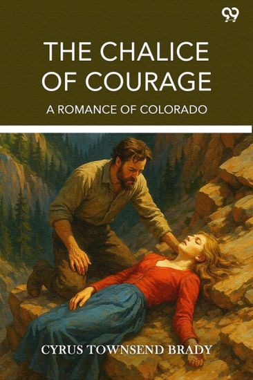 The Chalice Of CourageA Romance Of Colorado (Edition1)