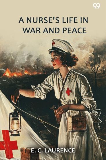 A Nurse's Life In War And Peace (Edition1)