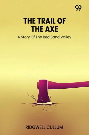 The Trail Of The AxeA Story Of The Red Sand Valley (Edition1)