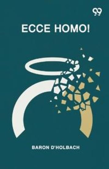 Ecce Homo! Or, A Critical Inquiryintothe Historyofjesus Of NazarethBeing A Rational Analysisofthe Gospels (Edition1)