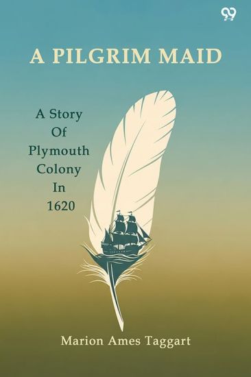 A Pilgrim MaidA Story Of Plymouth Colony In 1620 (Edition1)