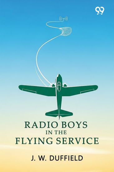 Radio Boys In The Flying ServiceOr, Held For Ransom By Mexican Bandits (Edition1)