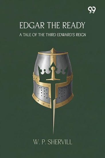 Edgar The ReadyA Tale Of The Third Edward'S Reign (Edition1)