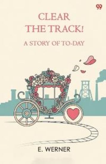 Clear The Track!A Story Of To-Day (Edition1)