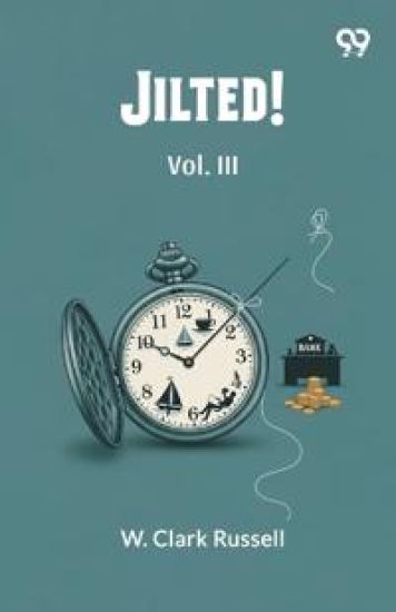 Jilted!Or, My Uncle’s Scheme Vol. III (Edition1)