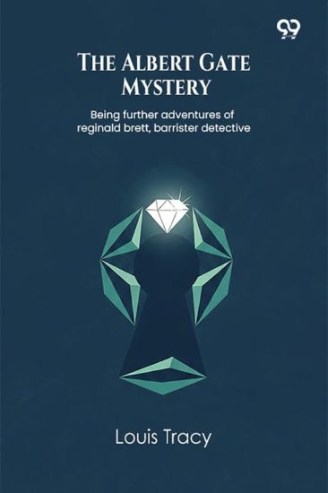 The Albert Gate MysteryBeing further adventures of reginald brett, barrister detective (Edition1)