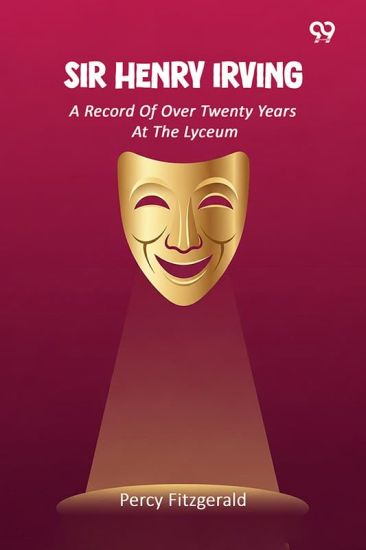 Sir Henry IrvingA Record Of Over Twenty Years At The Lyceum (Edition1)