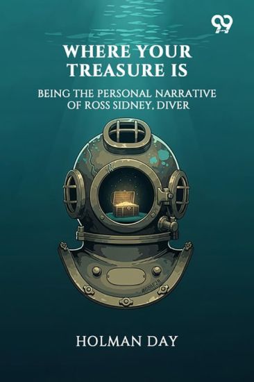 Where Your Treasure IsBeing The Personal Narrative Of Ross Sidney, Diver (Edition1)