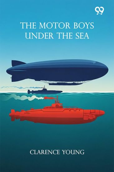 The Motor Boys Under The SeaOr From Airship To Submarine (Edition1)