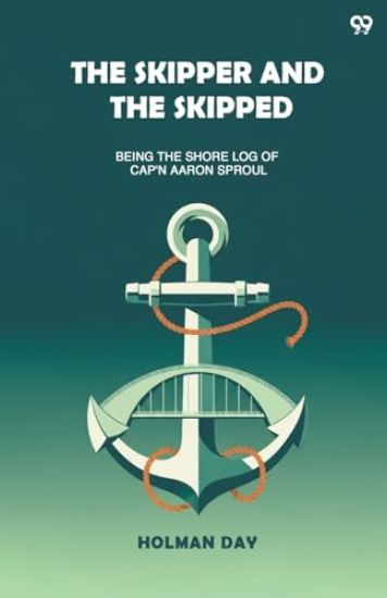 The Skipper And The SkippedBeing The Shore Log Of Cap'n Aaron Sproul (Edition1)