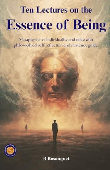 Ten Lectures on the Essence of Being "Individuality, Value, and the Absolute" (Illustrated, Refined & Edited)