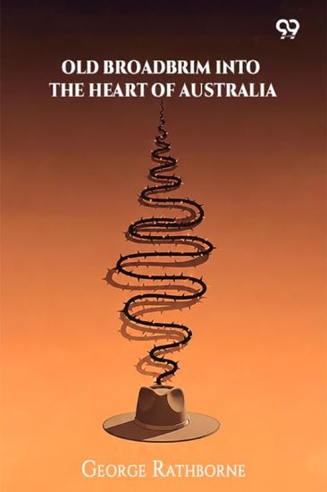 Old Broadbrim Into The Heart Of AustraliaOr, A Strange Bargain And Its Consequences (Edition1)