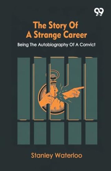 The Story Of A Strange CareerBeing The Autobiography Of A Convict (Edition1)