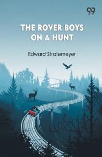 The Rover Boys On A HuntOr The Mysterious House In The Woods (Edition1)