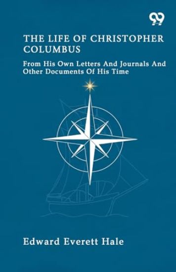 The Life Of Christopher Columbus From His Own Letters And Journals And Other Documents Of His Time