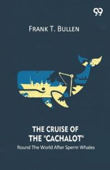 The Cruise Of The "Cachalot" Round The World After Sperm Whales