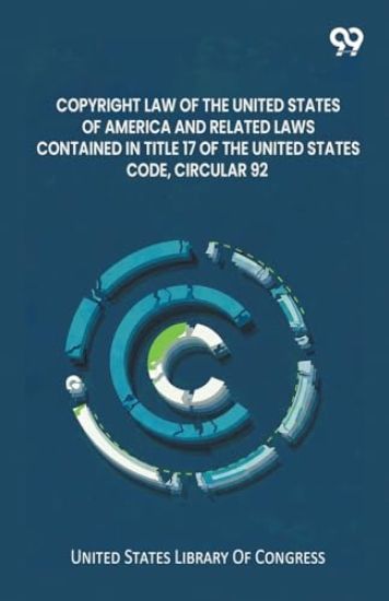 Copyright Law Of The United States Of America And Related Laws Contained In Title 17 Of The United States Code, Circular 92