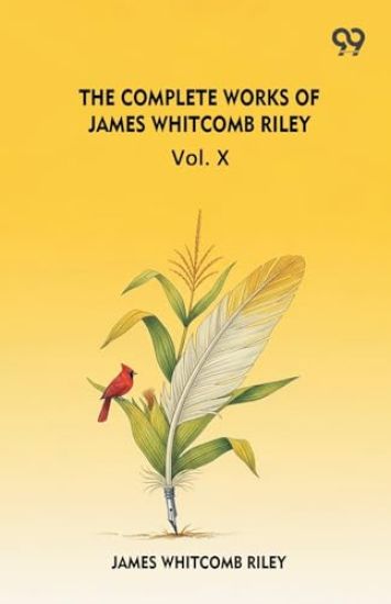 The Complete Works Of James Whitcomb Riley Vol. X