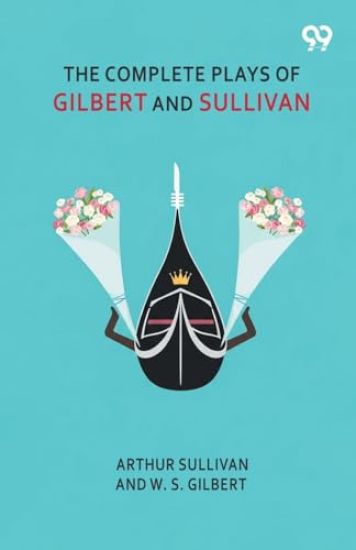 The Complete Plays Of Gilbert And Sullivan