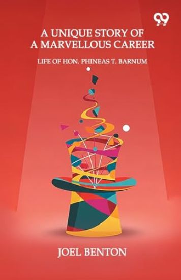 A Unique Story Of A Marvellous Career Life Of Hon. Phineas T. Barnum