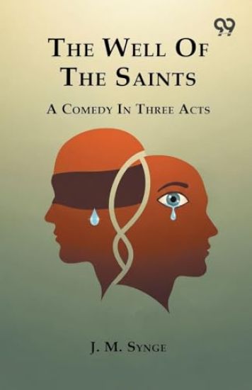 The Well Of The Saints A Comedy In Three Acts