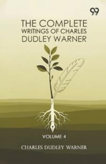 The Complete Writings Of Charles Dudley Warner