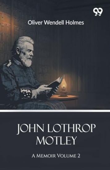 John Lothrop MotleyA Memoir Volume 2 (Edition1)