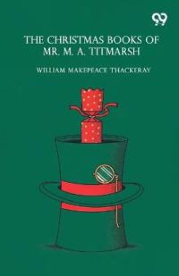 The Christmas Books Of Mr. M. A. Titmarsh