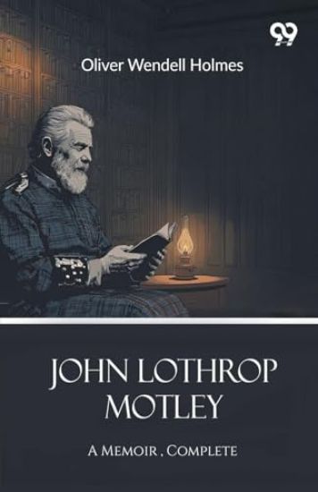 John Lothrop MotleyA Memoir , Complete (Edition1)