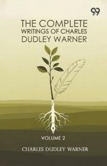 The Complete Writings Of Charles Dudley Warner