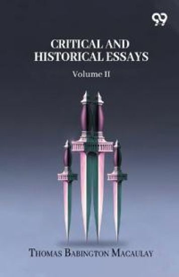 Critical And Historical Essays: Volume II