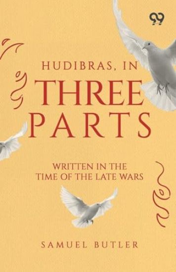 Hudibras, In Three Parts: Written In The Time Of The Late Wars