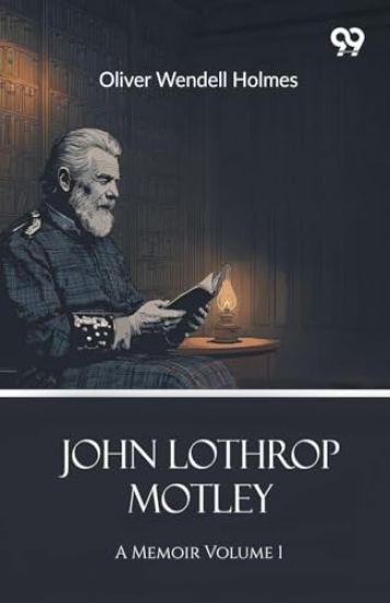 John Lothrop MotleyA Memoir Volume 1 (Edition1)