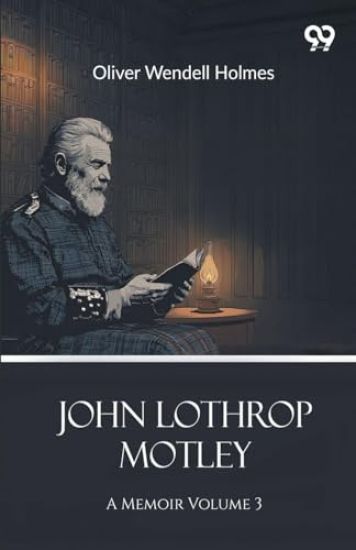 John Lothrop MotleyA Memoir Volume 3 (Edition1)