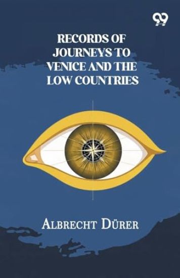 Records Of Journeys To Venice And The Low Countries