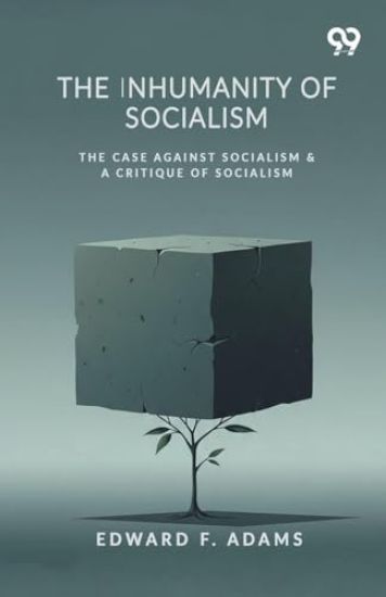 The Inhumanity Of Socialism