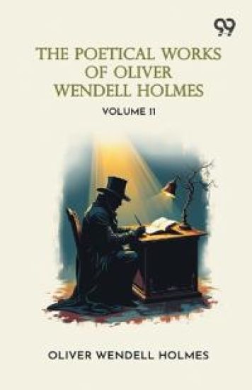 The Poetical Works Of Oliver Wendell Holmes