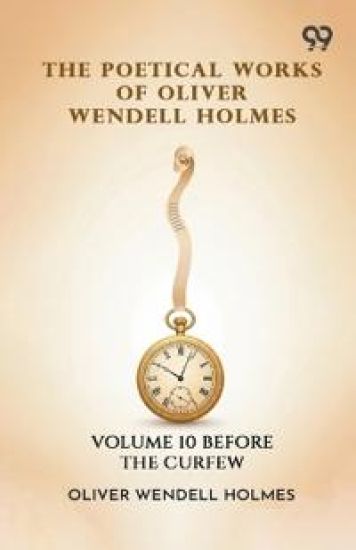 The Poetical Works Of Oliver Wendell Holmes