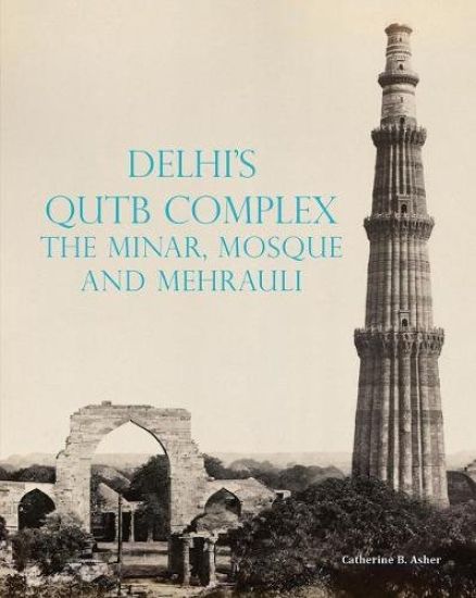 Delhi's Qutb Complex, the Minar, Mosque and Mehrauli